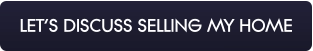 LET’S DISCUSS SELLING MY HOME