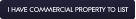I HAVE COMMERCIAL PROPERTY TO LIST